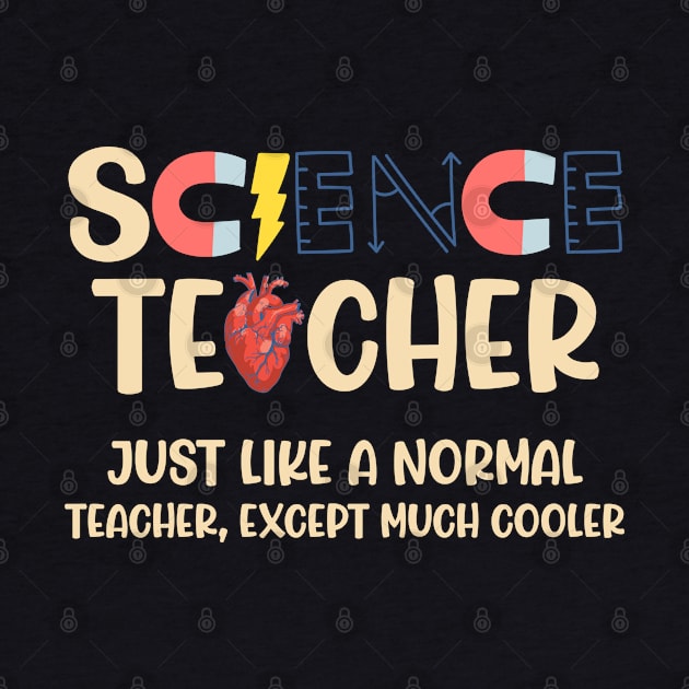 Science teacher just like a normal teacher shirt - Funny Science Teacher Shirt - Gift For Science Teacher by RRADesign